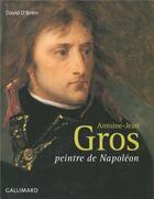 Couverture du livre « Antoine-jean gros - peintre de napoleon » de David O'Brien aux éditions Gallimard