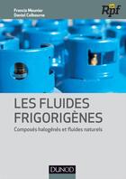 Couverture du livre « Les fluides frigorigènes ; composés halogénés et fluides naturels » de Francis Meunier et Daniel Colbourne aux éditions Dunod