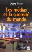 Couverture du livre « Medias et la curiosite du monde (les) » de Gonnet J. aux éditions Puf