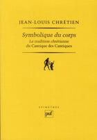 Couverture du livre « Symbolique du corps ; la tradition chrétienne du Cantique des Cantiques » de Jean-Louis Chretien aux éditions Puf