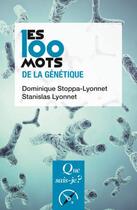 Couverture du livre « Les 100 mots de la génétique » de Dominique Stoppa-Lyonnet et Stanislas Lyonnet aux éditions Que Sais-je ?