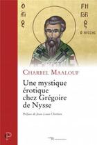 Couverture du livre « Une mystique érotique chez Grégoire de Nysse » de Charbel Maalouf aux éditions Cerf