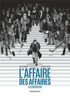 Couverture du livre « L'affaire des affaires integra l'affaire des affaires - clearstream (integrale) - version souple » de Denis Robert aux éditions Dargaud