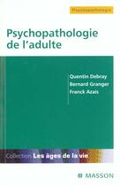 Couverture du livre « Psychopathologie de l'adulte » de Granger et Debray aux éditions Elsevier-masson