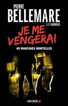 Couverture du livre « Je me vengerai ; 40 rancunes mortelles » de Pierre Bellemare et Jean-Francois Nahmias aux éditions Albin Michel