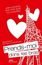 Couverture du livre « Prends-moi dans tes bras t.2 » de Francisco De Paula Fernandez aux éditions Albin Michel