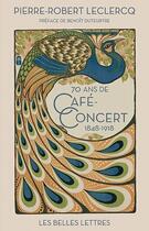 Couverture du livre « 70 ans de cafe-concert (1848-1918) » de Pierre-Robert Leclercq aux éditions Belles Lettres