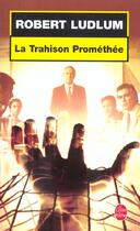 Couverture du livre « La trahison promethee » de Robert Ludlum aux éditions Le Livre De Poche