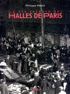 Couverture du livre « La vie secrete des halles de paris » de Philippe Mellot aux éditions Omnibus