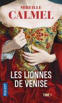Couverture du livre « Les lionnes de Venise Tome 1 » de Mireille Calmel aux éditions Pocket
