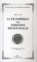 Couverture du livre « La vie juridique des indigènes des îles wallis » de Eric Rau aux éditions L'harmattan