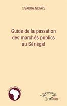 Couverture du livre « Guide de la passation des marchés publics au Sénégal » de Issakha Ndiaye aux éditions L'harmattan