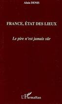 Couverture du livre « France, état des lieux ; le pire n'est jamais sûr » de Alain Denis aux éditions Editions L'harmattan