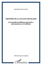 Couverture du livre « Histoire générale de la Guyane française : Les grands problèmes guyanais : permanence et évolution » de Serge Mam-Lam-Fouck aux éditions Ibis Rouge