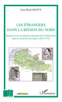 Couverture du livre « Les étrangers dans la région du Nord ; repères pour une histoire régionale de l'immigration dans le Nord-Pas-de-Calais (1850-1970) » de Jean-Rene Genty aux éditions Editions L'harmattan