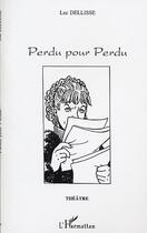 Couverture du livre « Perdu pour perdu » de Luc Dellisse aux éditions Editions L'harmattan