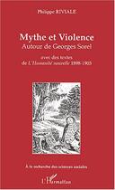 Couverture du livre « Mythe et Violence : Autour de Georges Sorel - avec des textes de L'Humanité nouvelle 1898-1903 » de Philippe Riviale aux éditions Editions L'harmattan