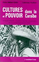 Couverture du livre « Cultures et pouvoir dans la Caraïbe ; langue créole, vaudou, sectes religieuses en Guadeloupe et en Haïti » de Dany Bébel-Gisler et Laennec Hurbon aux éditions Editions L'harmattan