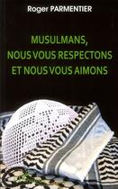 Couverture du livre « Musulmans, nous vous respectons et nous vous aimons » de Roger Parmentier aux éditions L'harmattan