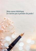 Couverture du livre « Mon carnet diététique : je n'arrive pas à prendre du poids ! » de Cedric Menard aux éditions Books On Demand