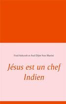 Couverture du livre « Jésus est un chef indien » de Fred Ashcroft et Axel Djim Yves Marini aux éditions Books On Demand