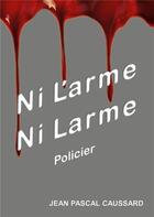 Couverture du livre « Ni l'arme ni larme » de Caussard Jean Pascal aux éditions Books On Demand