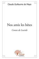 Couverture du livre « Nos amis les betes - contes de luciole » de De Mayo C G. aux éditions Edilivre