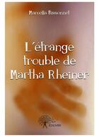 Couverture du livre « L'étrange trouble de Martha Rheiner » de Marcella Bissonnet aux éditions Editions Edilivre