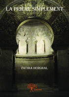 Couverture du livre « La priere simplement » de Derghal Fatiha aux éditions Editions Edilivre