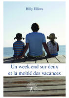 Couverture du livre « Un week-end sur deux et la moitié des vacances » de Billy Elliots aux éditions Editions Edilivre