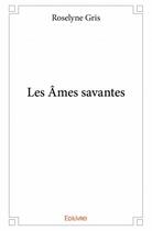 Couverture du livre « Les âmes savantes » de Roselyne Gris aux éditions Edilivre