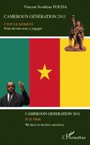 Couverture du livre « Cameroun génération 2011, c'est le moment nous devons nous y engager » de Vincent Sosthene Fouda aux éditions Editions L'harmattan