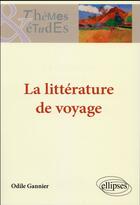 Couverture du livre « La litterature de voyage » de Odile Gannier aux éditions Ellipses