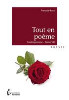 Couverture du livre « Tout en poème t.7 ; toutenpoaime » de Francois-Rose aux éditions Societe Des Ecrivains