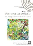 Couverture du livre « Paysages nourriciers : un dialogue entre cultures et savoirs » de Nicole Pignier aux éditions Connaissances Et Savoirs