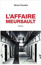 Couverture du livre « L'affaire Meursault » de Michel Thouillot aux éditions L'harmattan