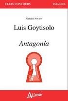 Couverture du livre « Luis Goytisolo, Antagonía » de Nathalie Noyaret aux éditions Atlande Editions