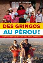 Couverture du livre « Des Gringos au Pérou ! : Une famille en mission dans les barrios d'Arequipa » de Aldrick De Fombelle aux éditions Emmanuel