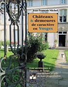 Couverture du livre « Chateaux & demeures de caractère en Vosges » de Jean-Francois Michel aux éditions Gerard Louis