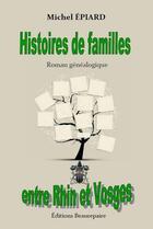 Couverture du livre « Histoires de familles entre Rhin et Vosges » de Michel Epiard aux éditions Beaurepaire