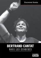 Couverture du livre « Bertrand Cantat ; nous les écorchés » de Faustine Sappa aux éditions Le Camion Blanc