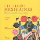 Couverture du livre « Fictions mexicaines ; 38 témoins de l'art du XXe siècle » de Christine Frerot aux éditions Riveneuve