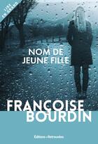 Couverture du livre « Nom de jeune fille » de Francoise Bourdin aux éditions Les Editions Retrouvees