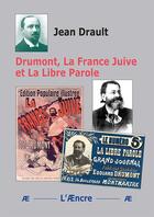 Couverture du livre « Drumont, La France Juive et La Libre Parole » de Jean Drault aux éditions Aencre