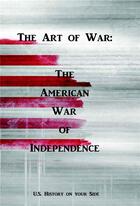 Couverture du livre « The art of war: the american war of independence » de Jean-Christophe Malevil aux éditions Editions Des Tourments