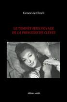 Couverture du livre « Le tempétueux voyage de la princesse de Clèves » de Genevieve Roch aux éditions Unicite