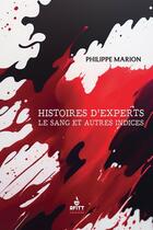 Couverture du livre « Histoires d'experts, le sang et autres indices » de Philippe Marion aux éditions Afitt Editions