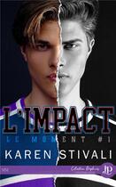 Couverture du livre « Le moment Tome 1 : l'impact » de Karen Stivali aux éditions Juno Publishing