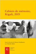 Couverture du livre « Cahiers de mémoire, Kigali, 2019 » de Florence Prudhomme et Michelle Muller et Collectif aux éditions Classiques Garnier