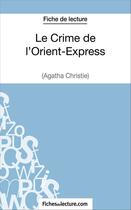 Couverture du livre « Le crime de l'Orient-Express d'Agatha Christie : analyse complète de l'oeuvre » de Vanessa Grosjean aux éditions Fichesdelecture.com